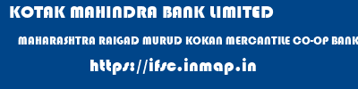 KOTAK MAHINDRA BANK LIMITED  MAHARASHTRA RAIGAD MURUD KOKAN MERCANTILE CO-OP BANK LTD MURUD- JANJIRA  ifsc code
